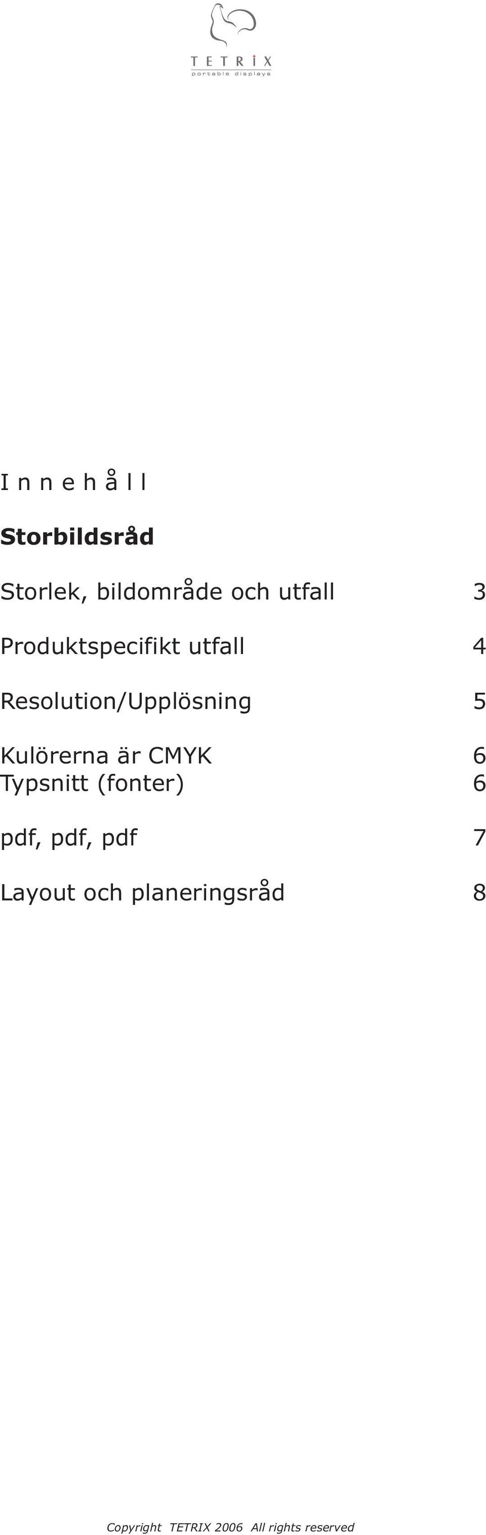 Resolution/Upplösning 5 Kulörerna är CMYK 6
