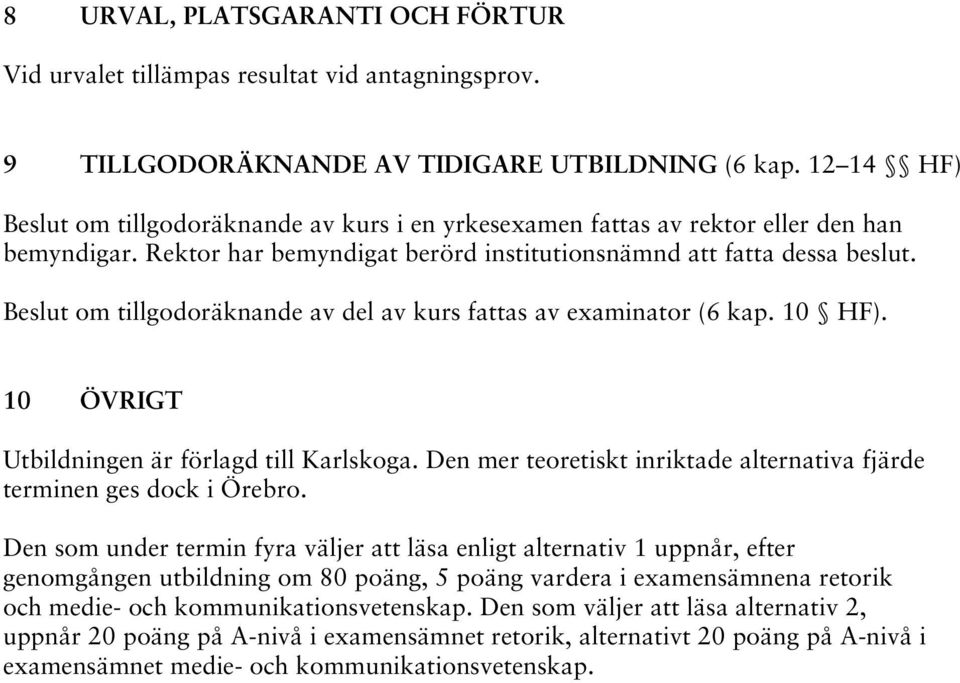 Beslut om tillgodoräknande av del av kurs fattas av examinator (6 kap. 10 HF). 10 ÖVRIGT Utbildningen är förlagd till Karlskoga.