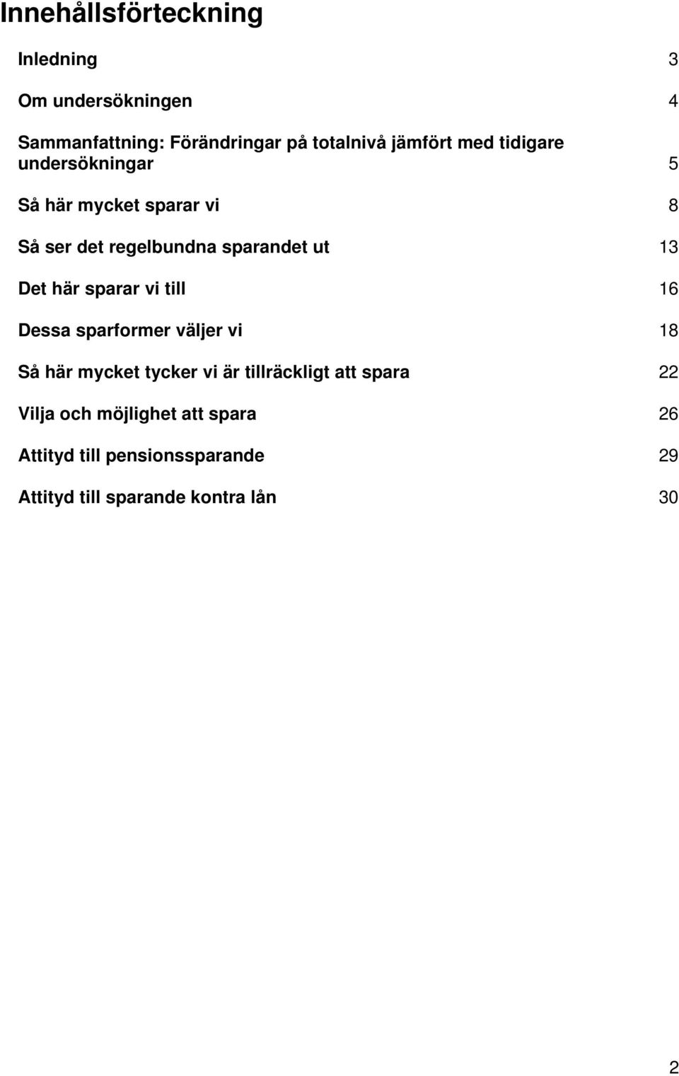 sparar vi till 16 Dessa sparformer väljer vi 18 Så här mycket tycker vi är tillräckligt att spara 22