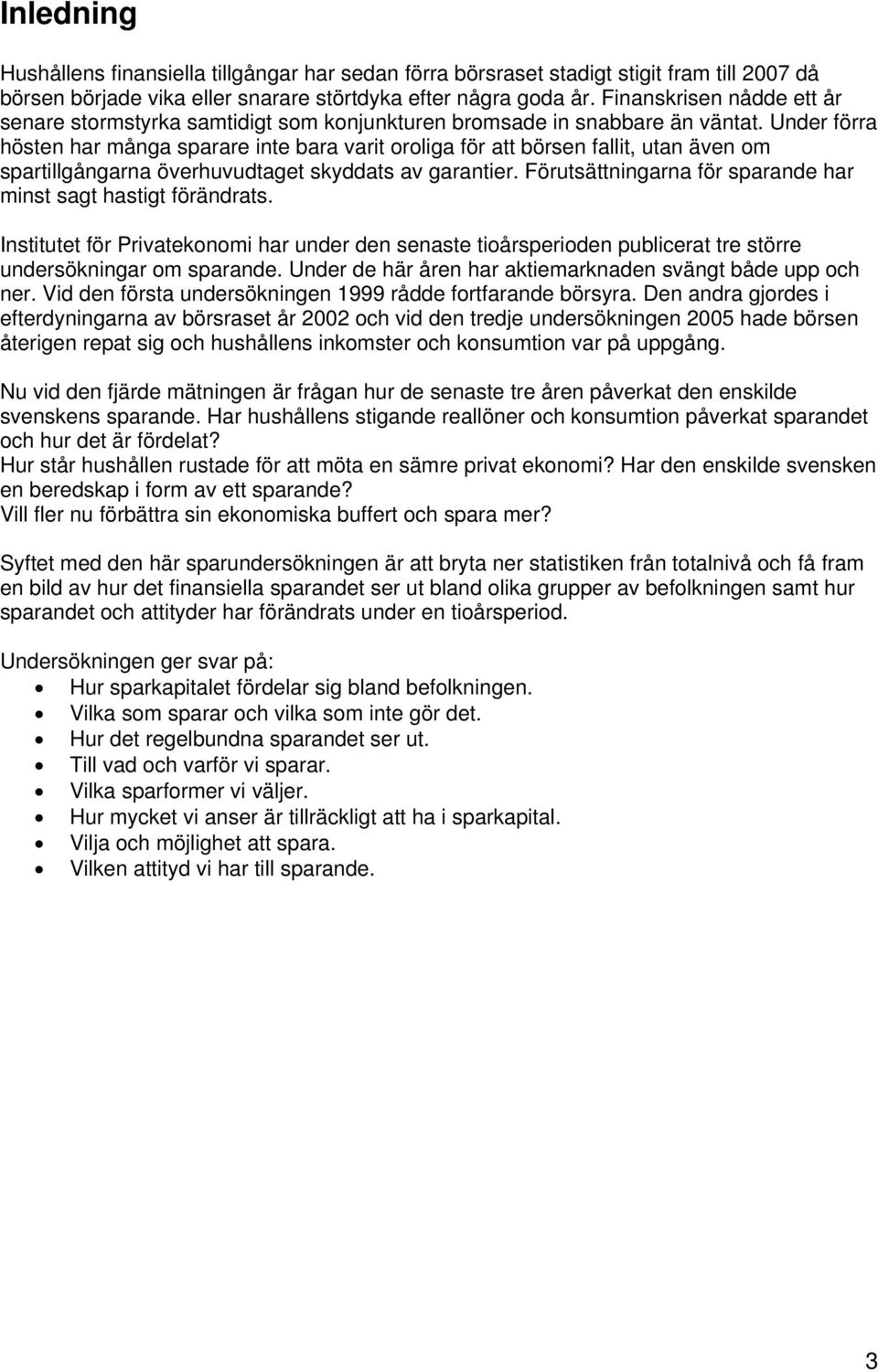 Under förra hösten har många sparare inte bara varit oroliga för att börsen fallit, utan även om spartillgångarna överhuvudtaget skyddats av garantier.