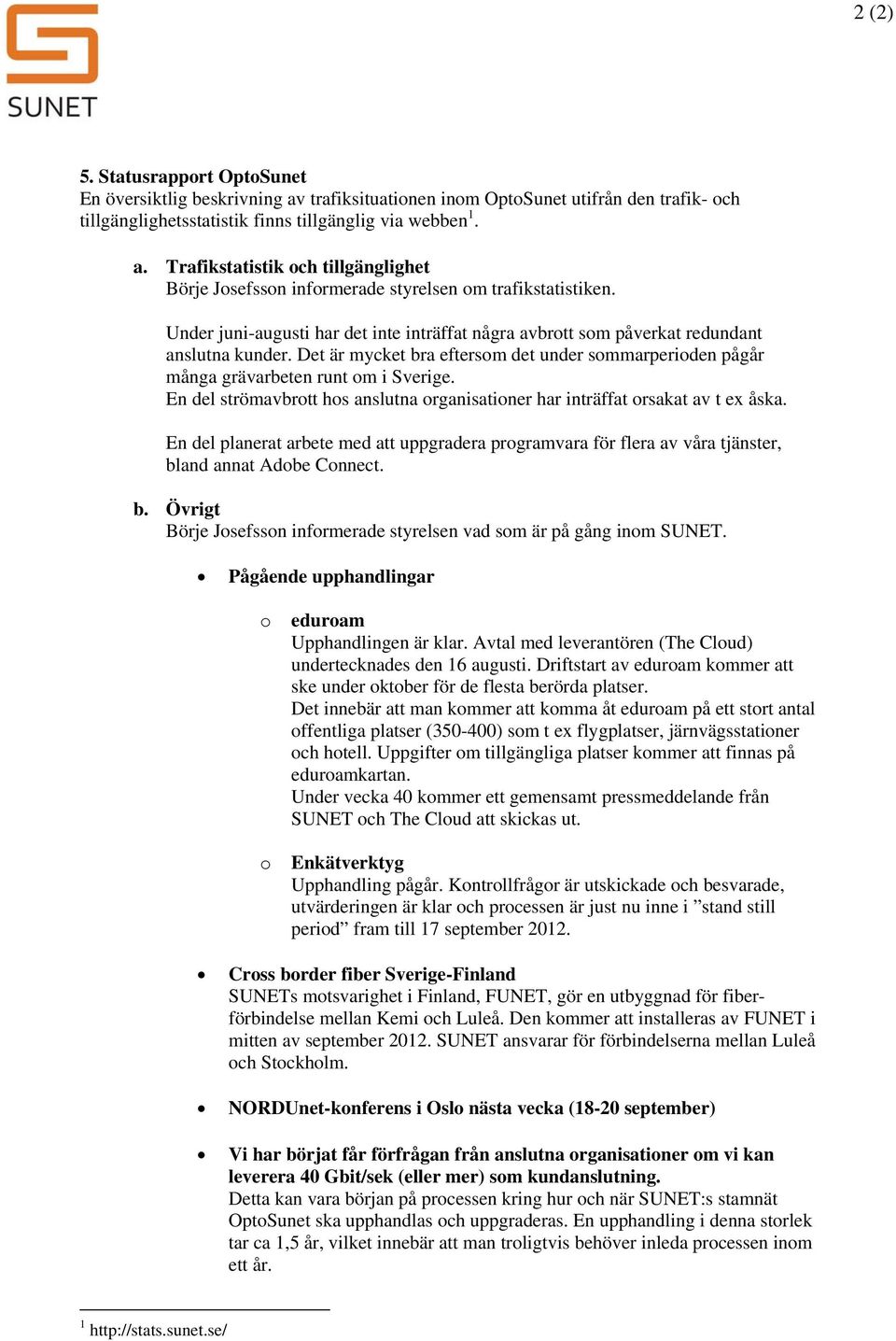 En del strömavbrott hos anslutna organisationer har inträffat orsakat av t ex åska. En del planerat arbete med att uppgradera programvara för flera av våra tjänster, bl