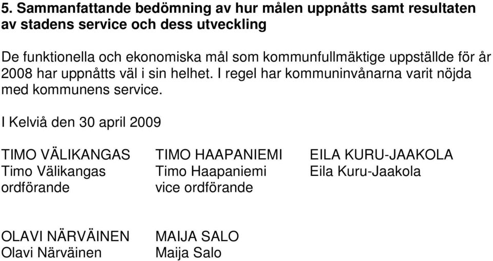 I regel har kommuninvånarna varit nöjda med kommunens service.