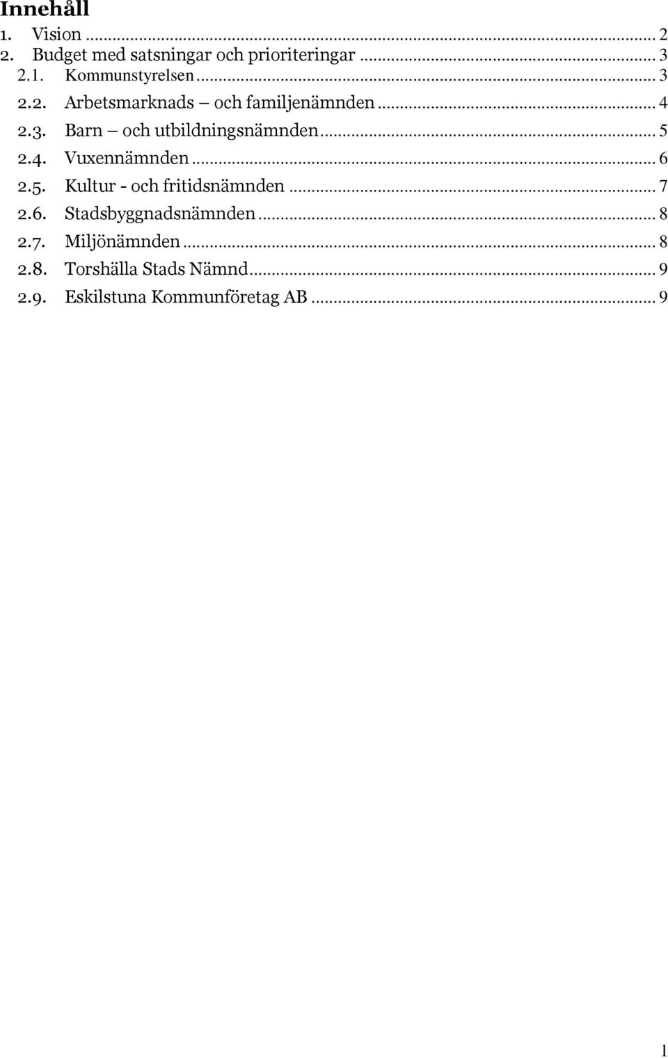 .. 6 2.5. Kultur - och fritidsnämnden... 7 2.6. Stadsbyggnadsnämnden... 8 2.7. Miljönämnden.