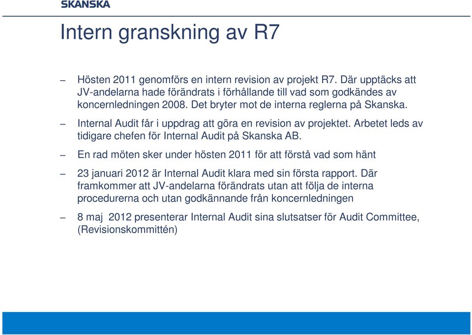 Internal Audit får i uppdrag att göra en revision av projektet. Arbetet leds av tidigare chefen för Internal Audit på Skanska AB.