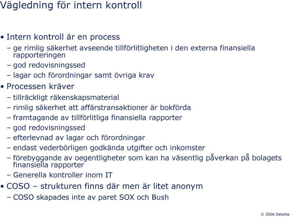 finansiella rapporter god redovisningssed efterlevnad av lagar och förordningar endast vederbörligen godkända utgifter och inkomster förebyggande av oegentligheter som