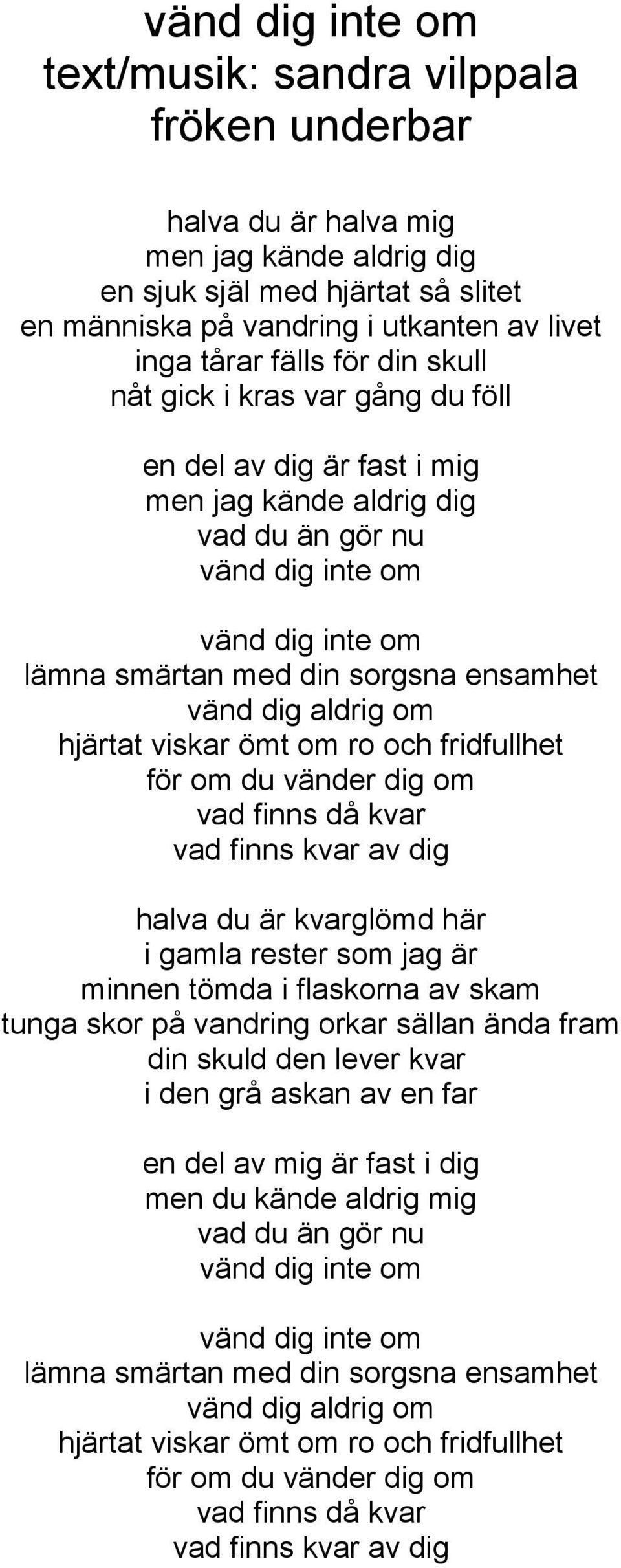 fridfullhet för om du vänder dig om vad finns då kvar vad finns kvar av dig halva du är kvarglömd här i gamla rester som jag är minnen tömda i flaskorna av skam tunga skor på vandring orkar sällan