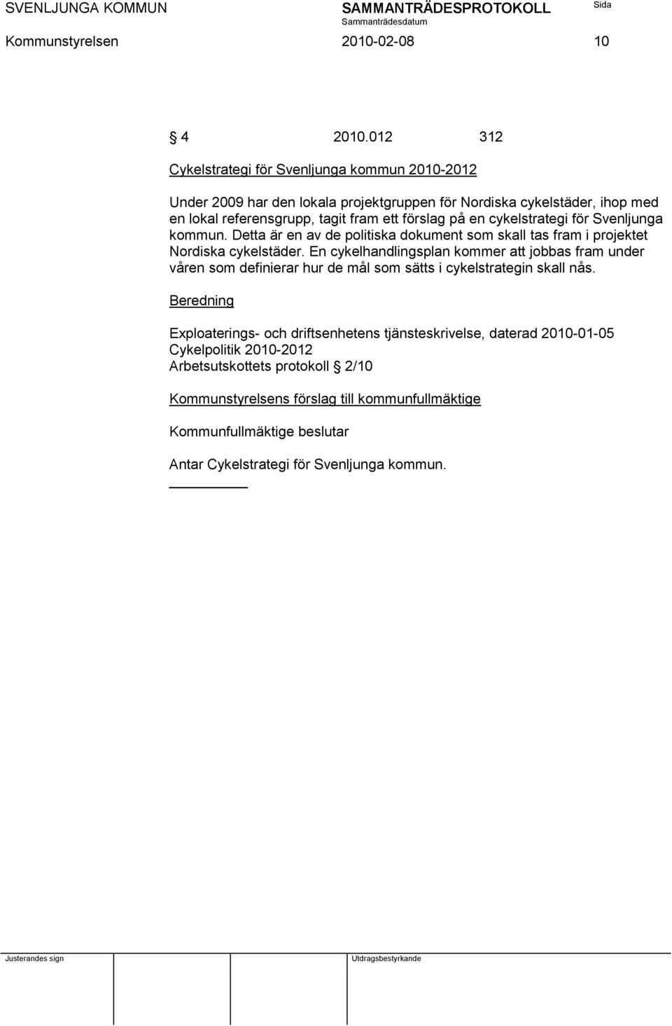 på en cykelstrategi för Svenljunga kommun. Detta är en av de politiska dokument som skall tas fram i projektet Nordiska cykelstäder.
