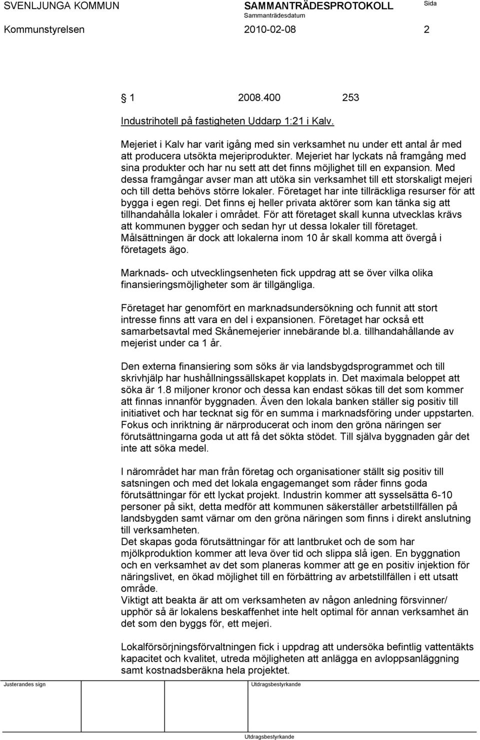 Mejeriet har lyckats nå framgång med sina produkter och har nu sett att det finns möjlighet till en expansion.