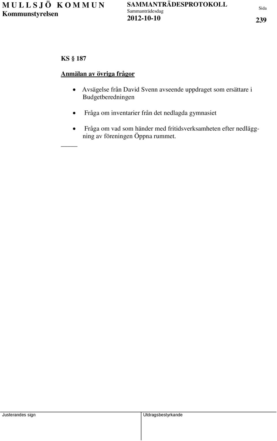 inventarier från det nedlagda gymnasiet Fråga om vad som händer med
