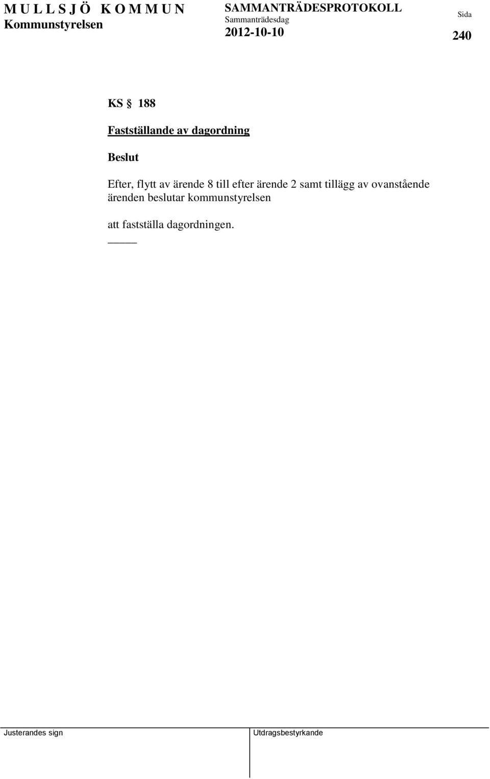 efter ärende 2 samt tillägg av ovanstående