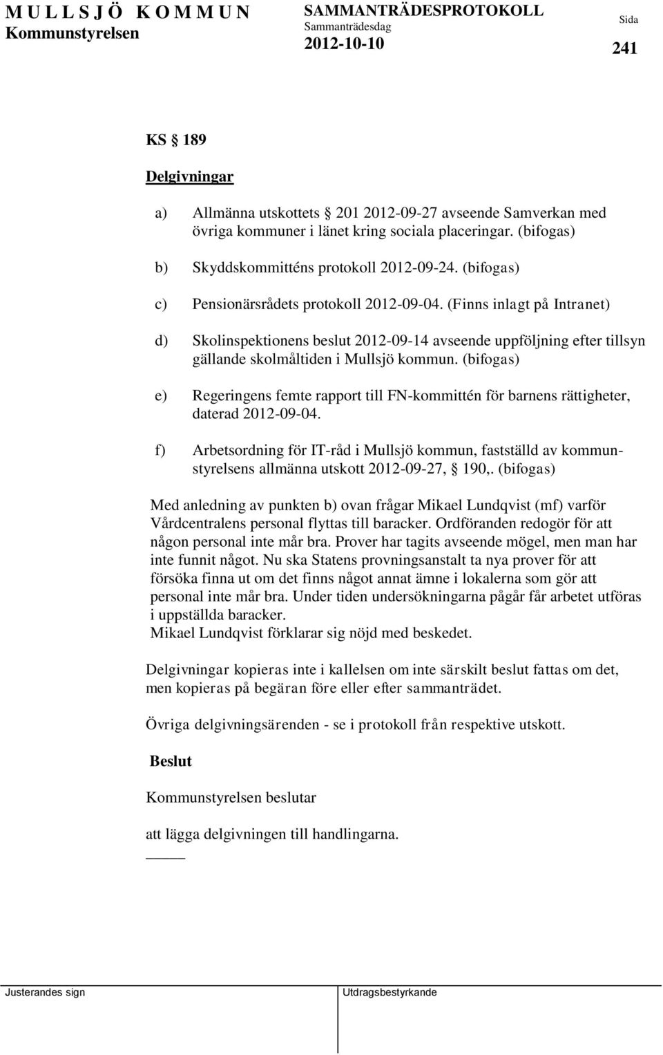 (bifogas) e) Regeringens femte rapport till FN-kommittén för barnens rättigheter, daterad 2012-09-04.
