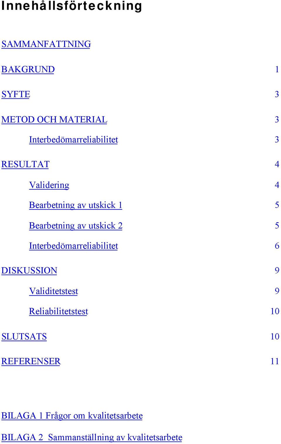 av utskick 2 5 Interbedömarreliabilitet 6 DISKUSSION 9 Validitetstest 9 Reliabilitetstest