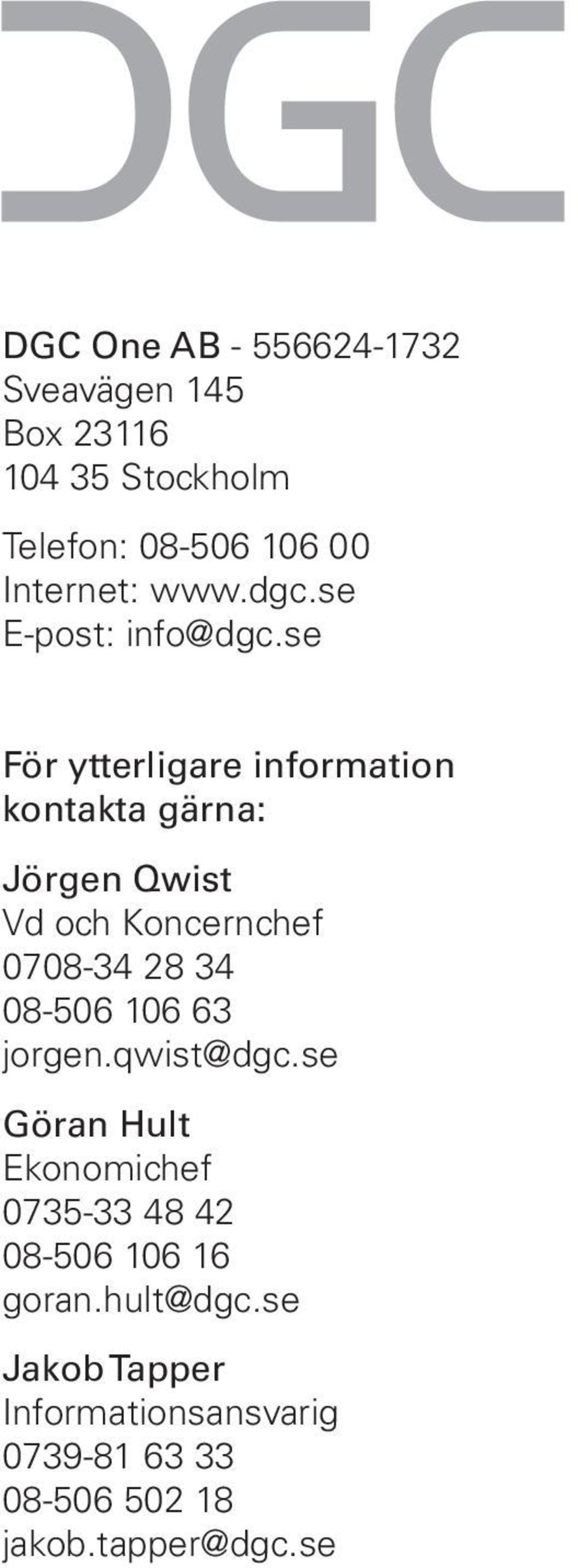 se För ytterligare information kontakta gärna: Jörgen Qwist Vd och Koncernchef 0708-34 28 34 08-506