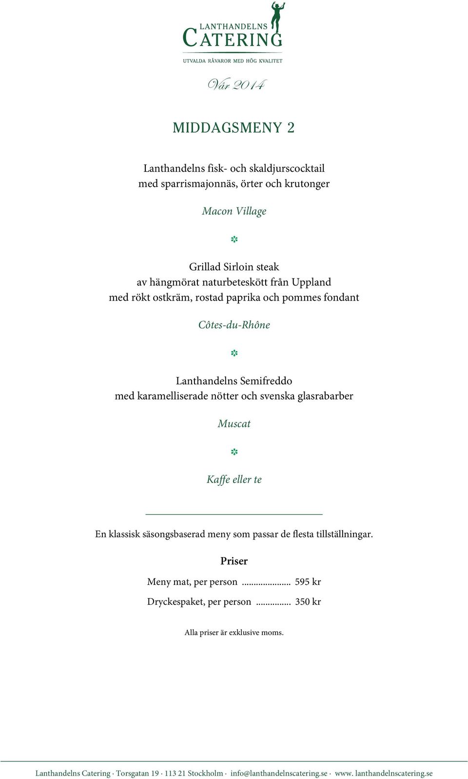 Côtes-du-Rhône Lanthandelns Semifreddo med karamelliserade nötter och svenska glasrabarber Muscat En klassisk