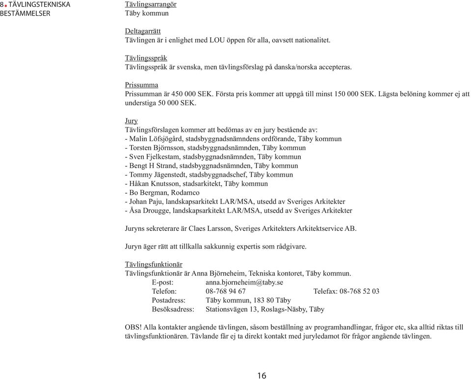 Lägsta belöning kommer ej att understiga 50 000 SEK.