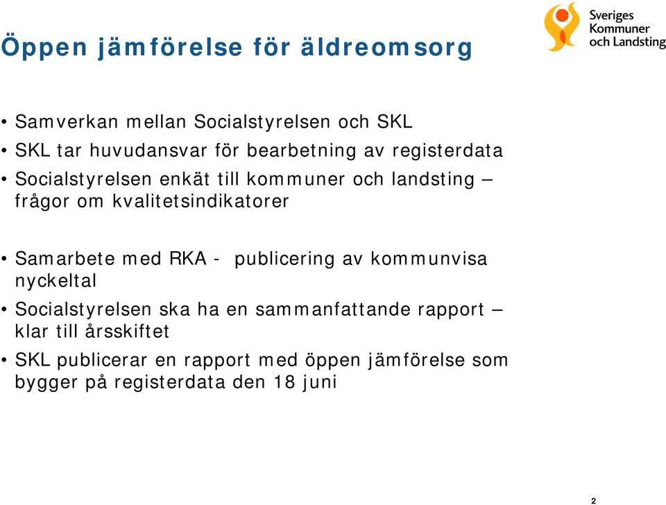 kvalitetsindikatorer Samarbete med RKA - publicering av kommunvisa nyckeltal Socialstyrelsen ska ha en