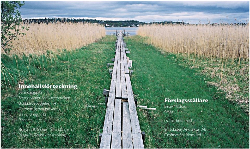 Bilaga 1: Affischer Strandängarna Bilaga 2: Teknisk beskrivning