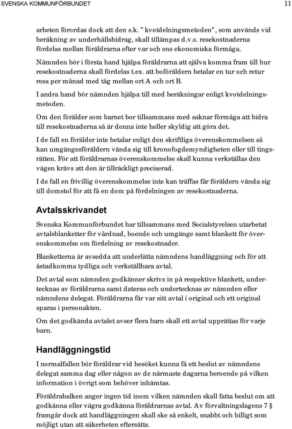 I andra hand bör nämnden hjälpa till med beräkningar enligt kvotdelningsmetoden.