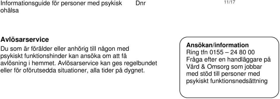 Avlösarservice kan ges regelbundet eller för oförutsedda situationer, alla tider på dygnet.