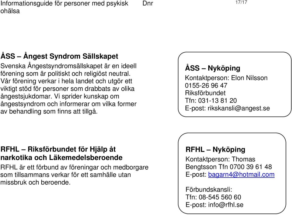 Vi sprider kunskap om ångestsyndrom och informerar om vilka former av behandling som finns att tillgå.