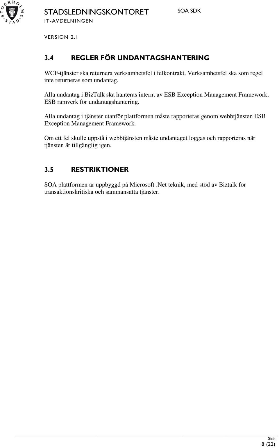 Alla undantag i tjänster utanför plattformen måste rapporteras genom webbtjänsten ESB Exception Management Framework.