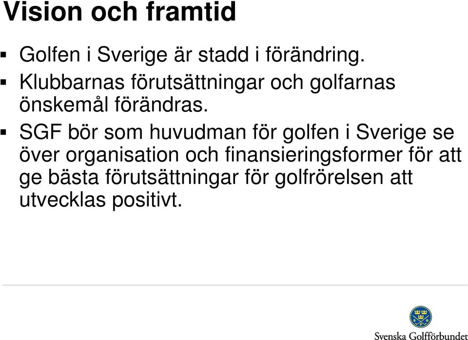 SGF bör som huvudman för golfen i Sverige se över organisation och