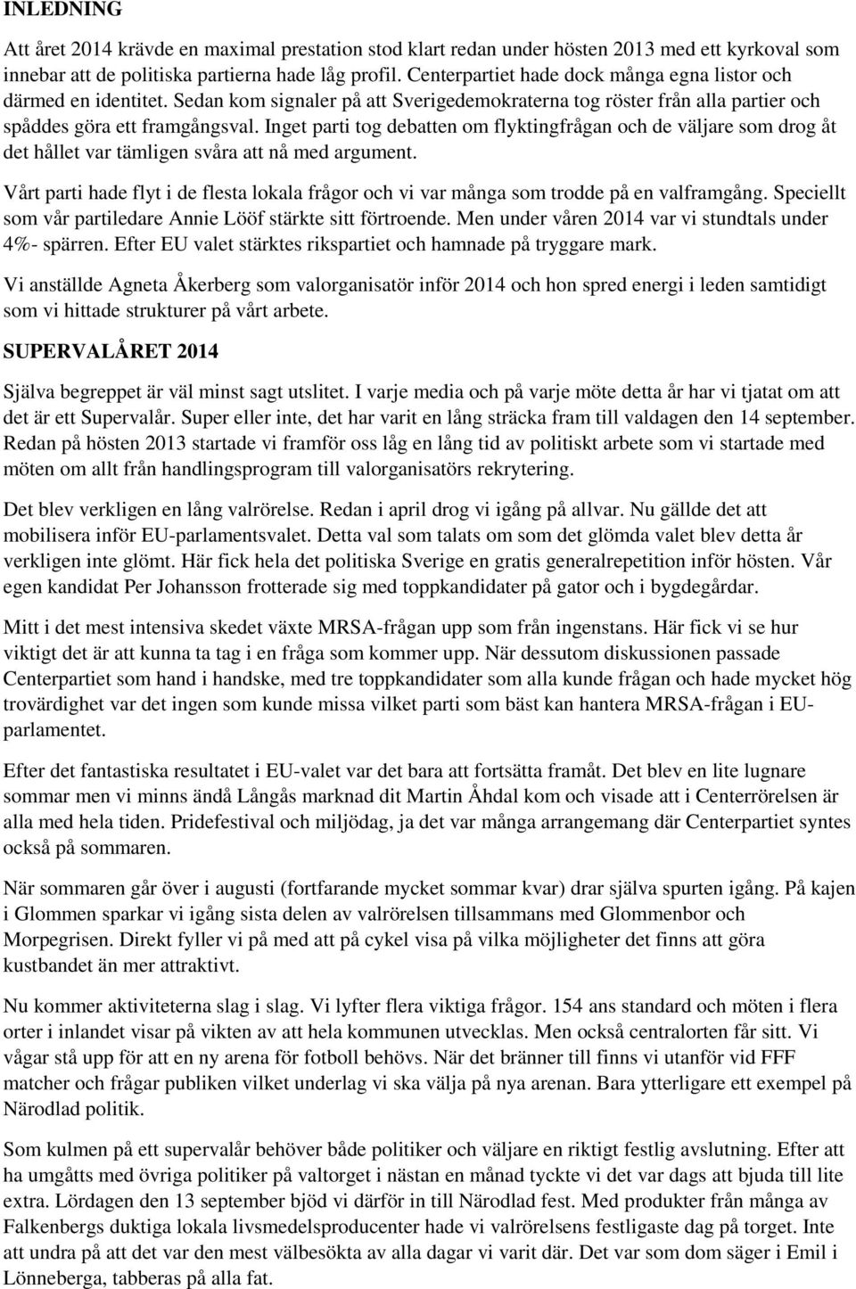Inget parti tog debatten om flyktingfrågan och de väljare som drog åt det hållet var tämligen svåra att nå med argument.