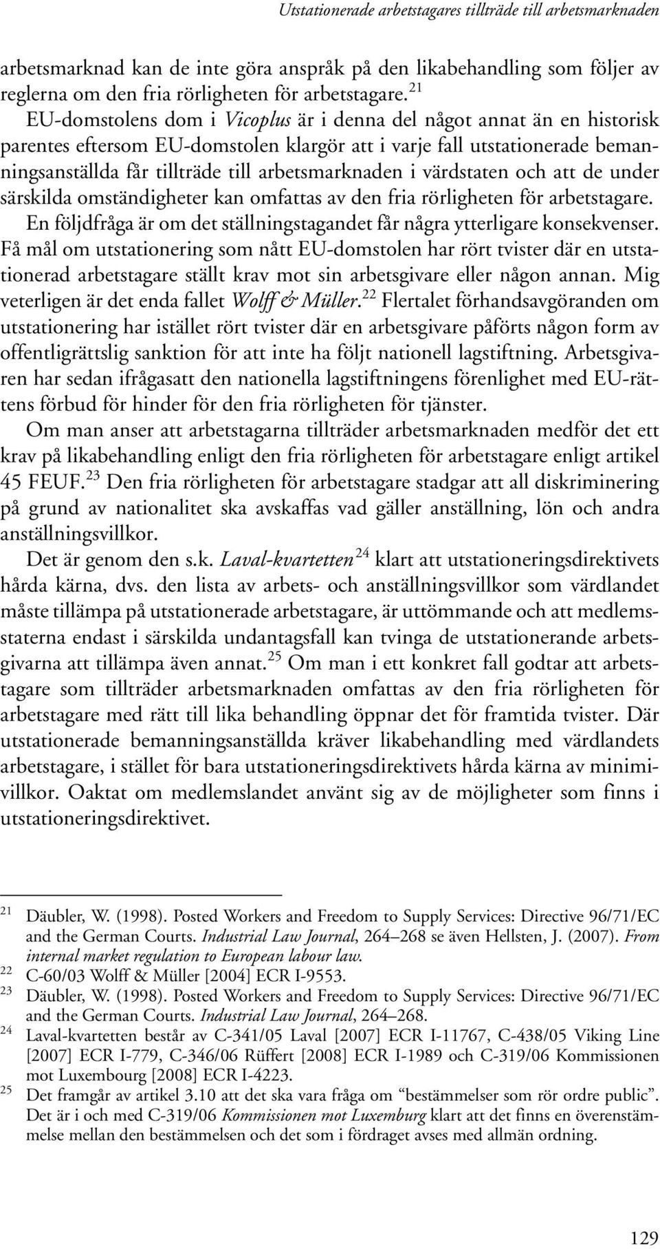 arbetsmarknaden i värdstaten och att de under särskilda omständigheter kan omfattas av den fria rörligheten för arbetstagare.