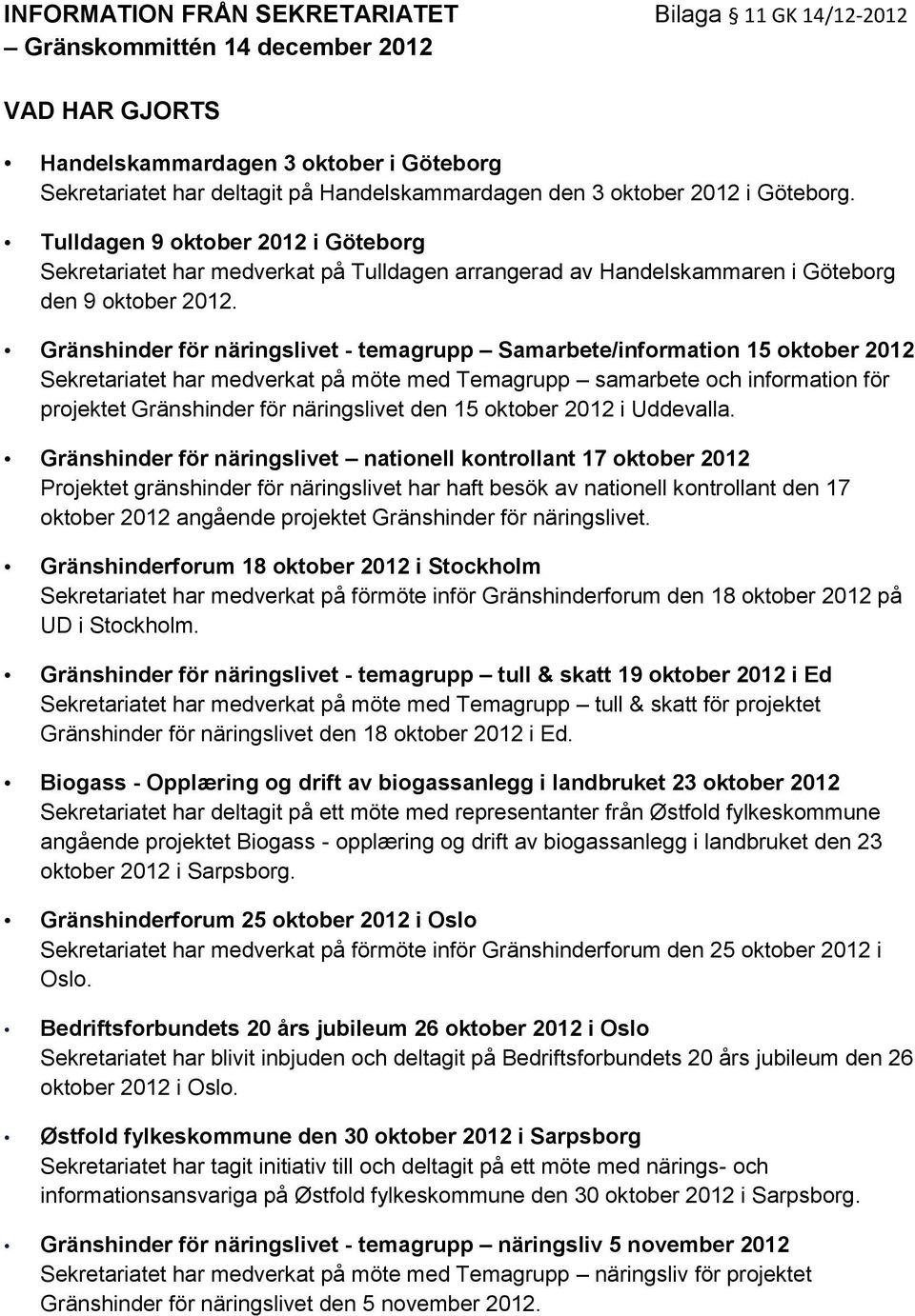 Gränshinder för näringslivet - temagrupp Samarbete/information 15 oktober 2012 Sekretariatet har medverkat på möte med Temagrupp samarbete och information för projektet Gränshinder för näringslivet