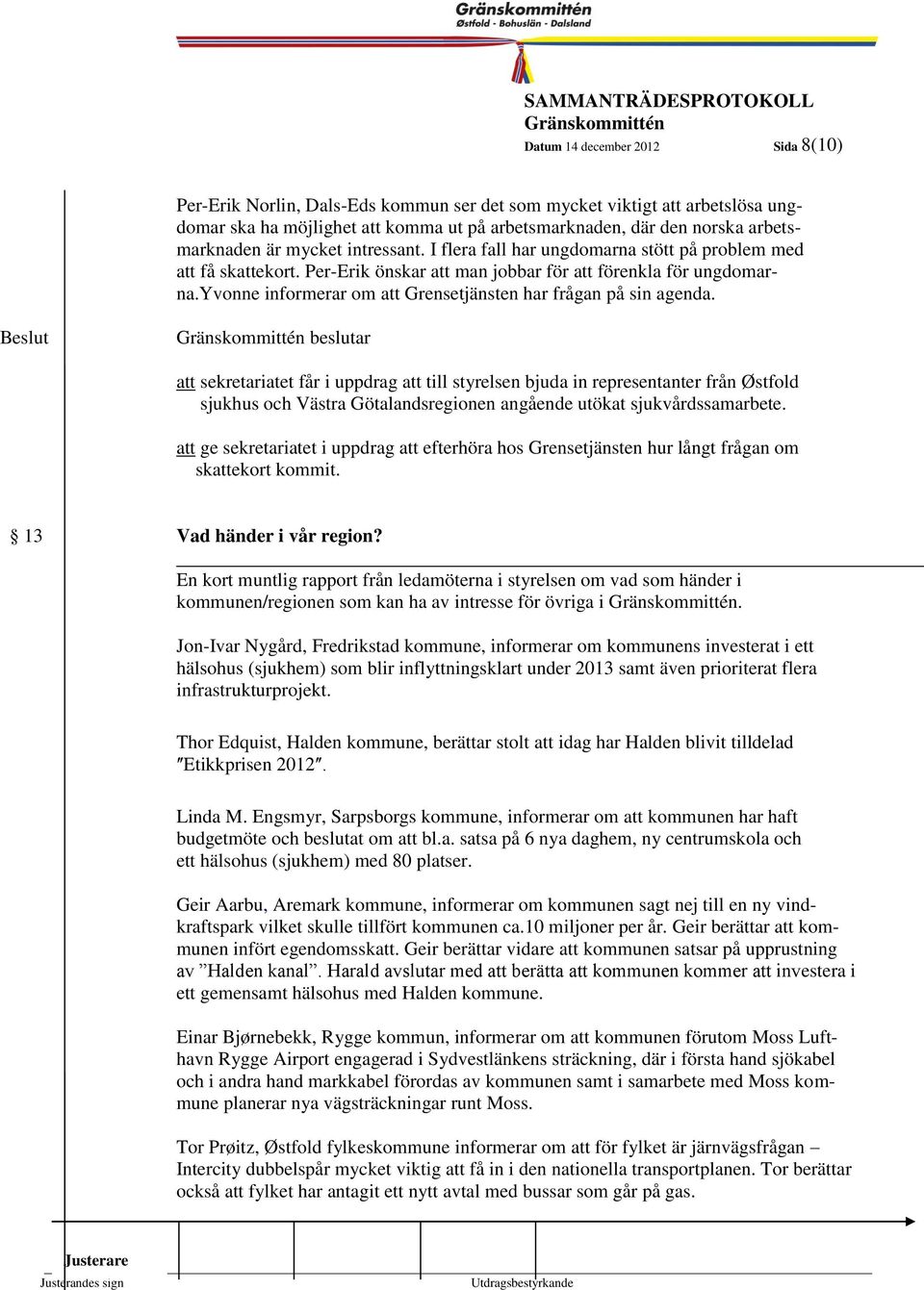 yvonne informerar om att Grensetjänsten har frågan på sin agenda.