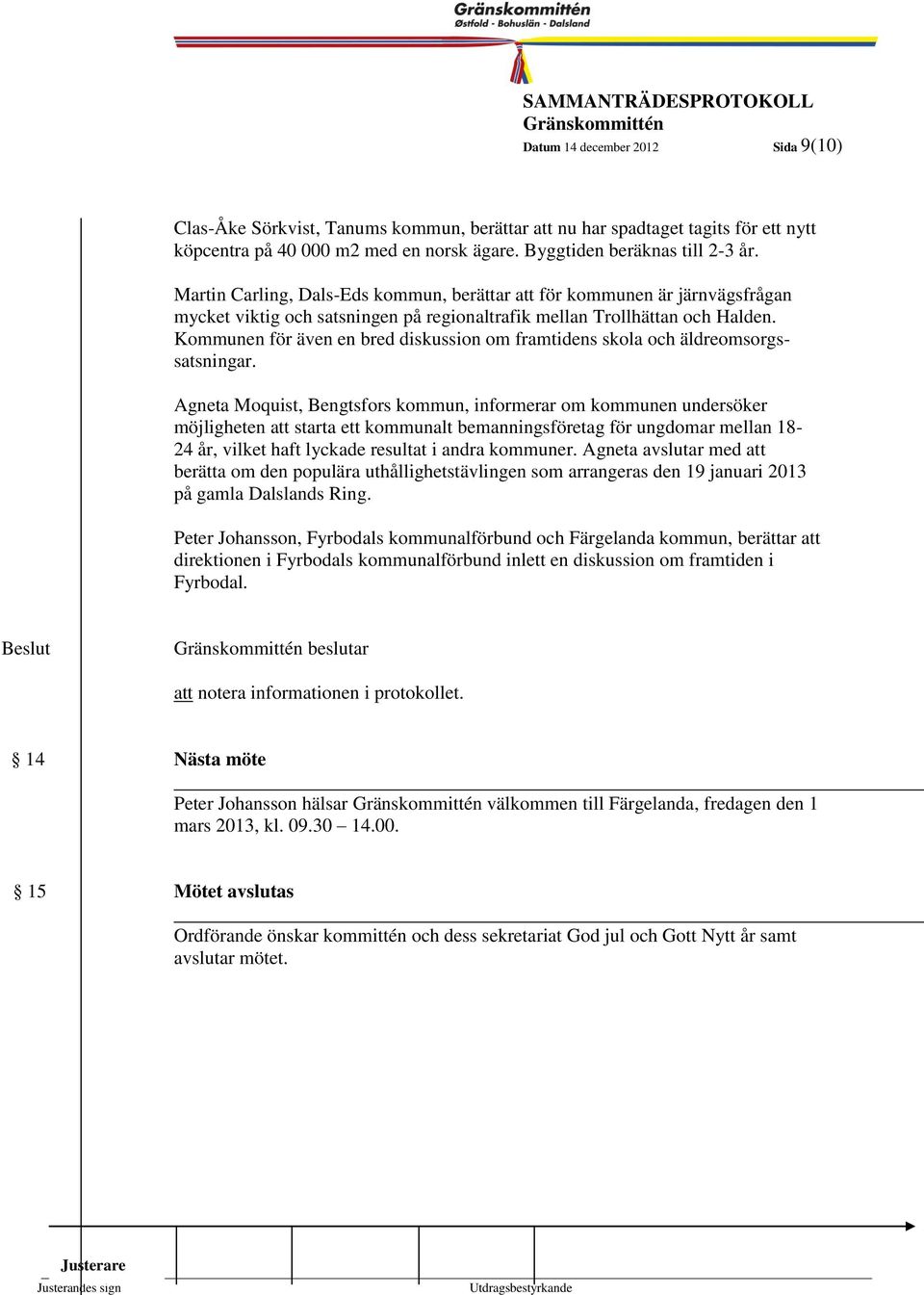 Kommunen för även en bred diskussion om framtidens skola och äldreomsorgssatsningar.
