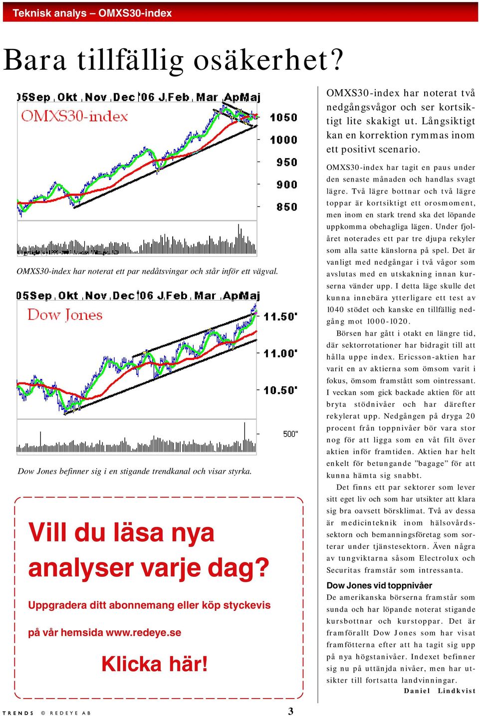 Uppgradera ditt abonnemang eller köp styckevis på vår hemsida www.redeye.se Klicka här! OMXS30-index har tagit en paus under den senaste månaden och handlas svagt lägre.