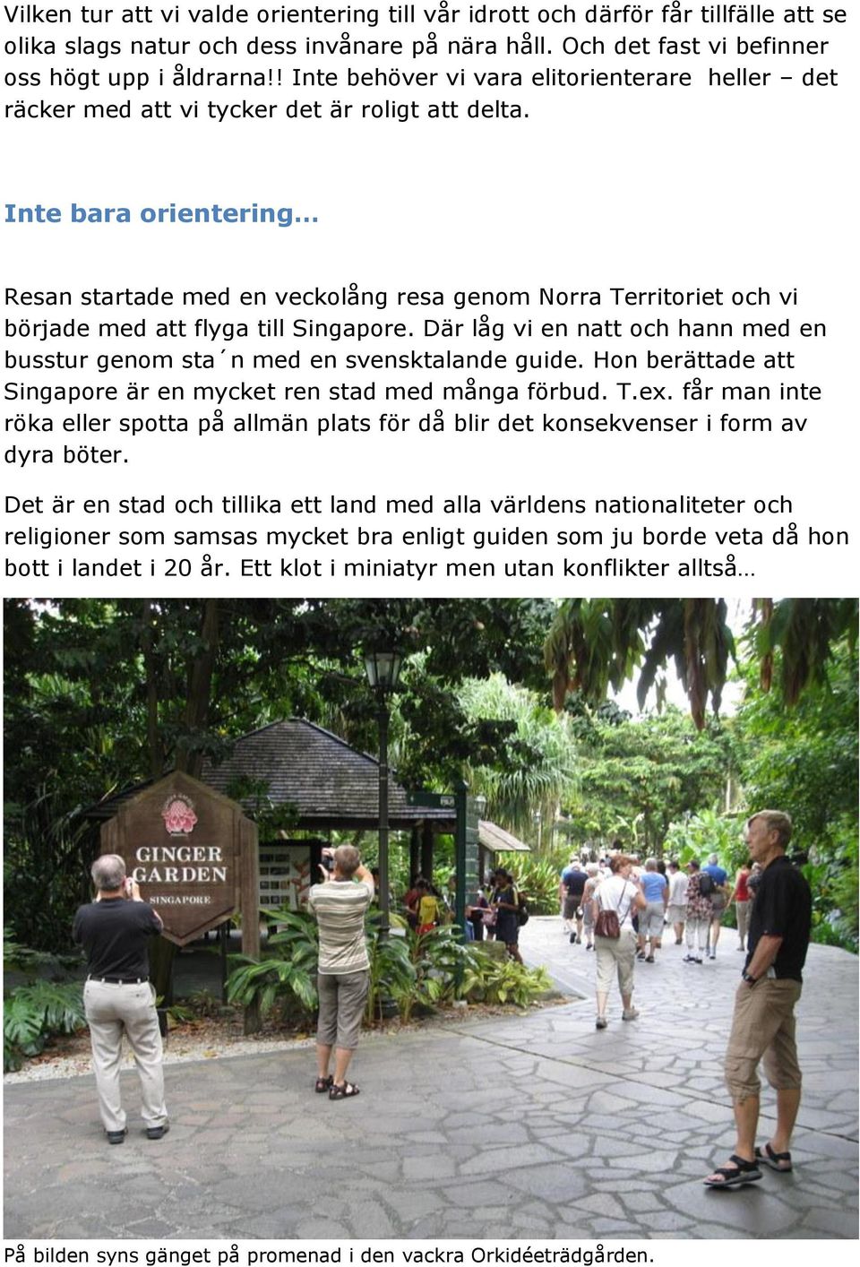 Inte bara orientering Resan startade med en veckolång resa genom Norra Territoriet och vi började med att flyga till Singapore.