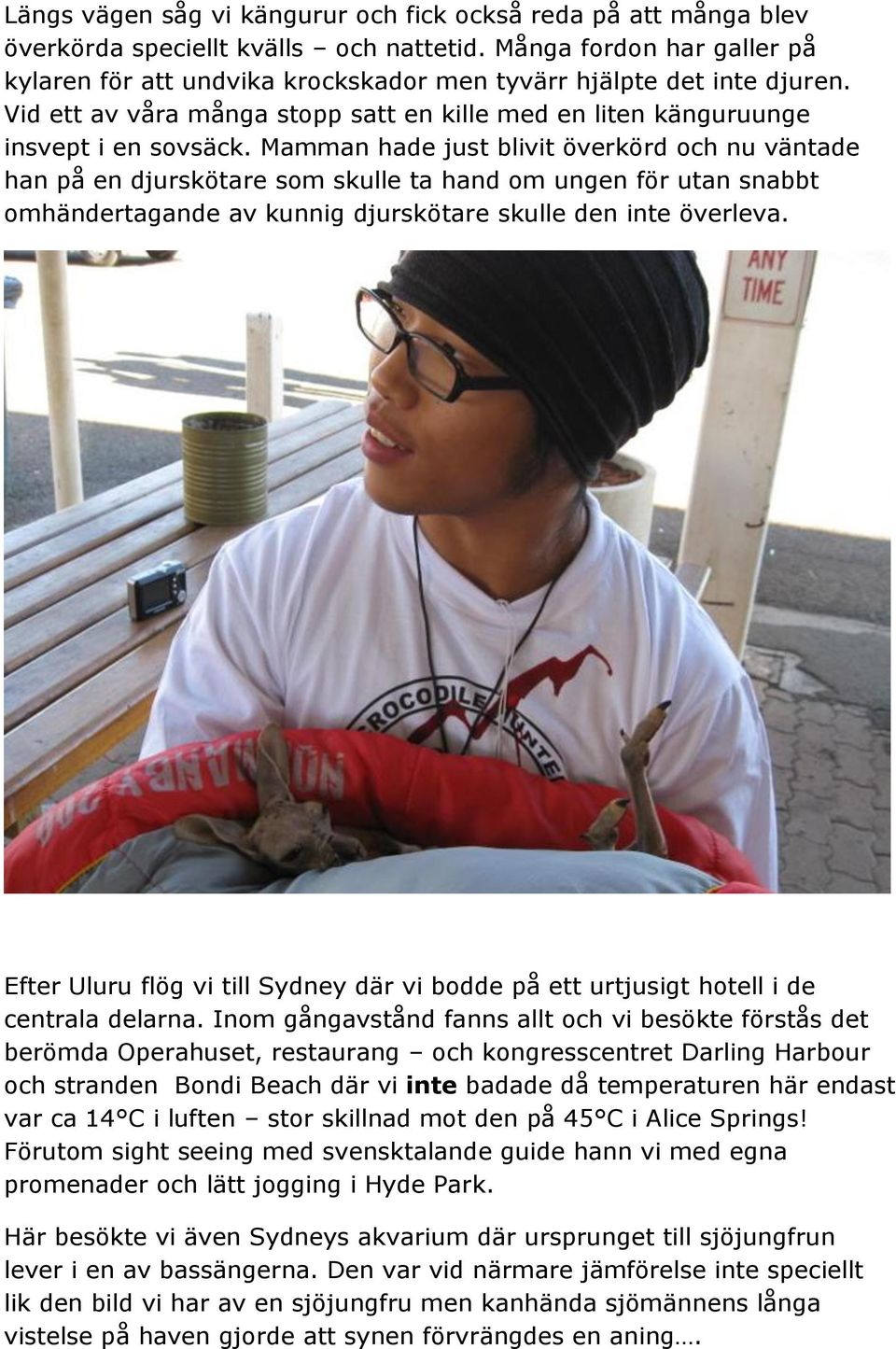 Mamman hade just blivit överkörd och nu väntade han på en djurskötare som skulle ta hand om ungen för utan snabbt omhändertagande av kunnig djurskötare skulle den inte överleva.