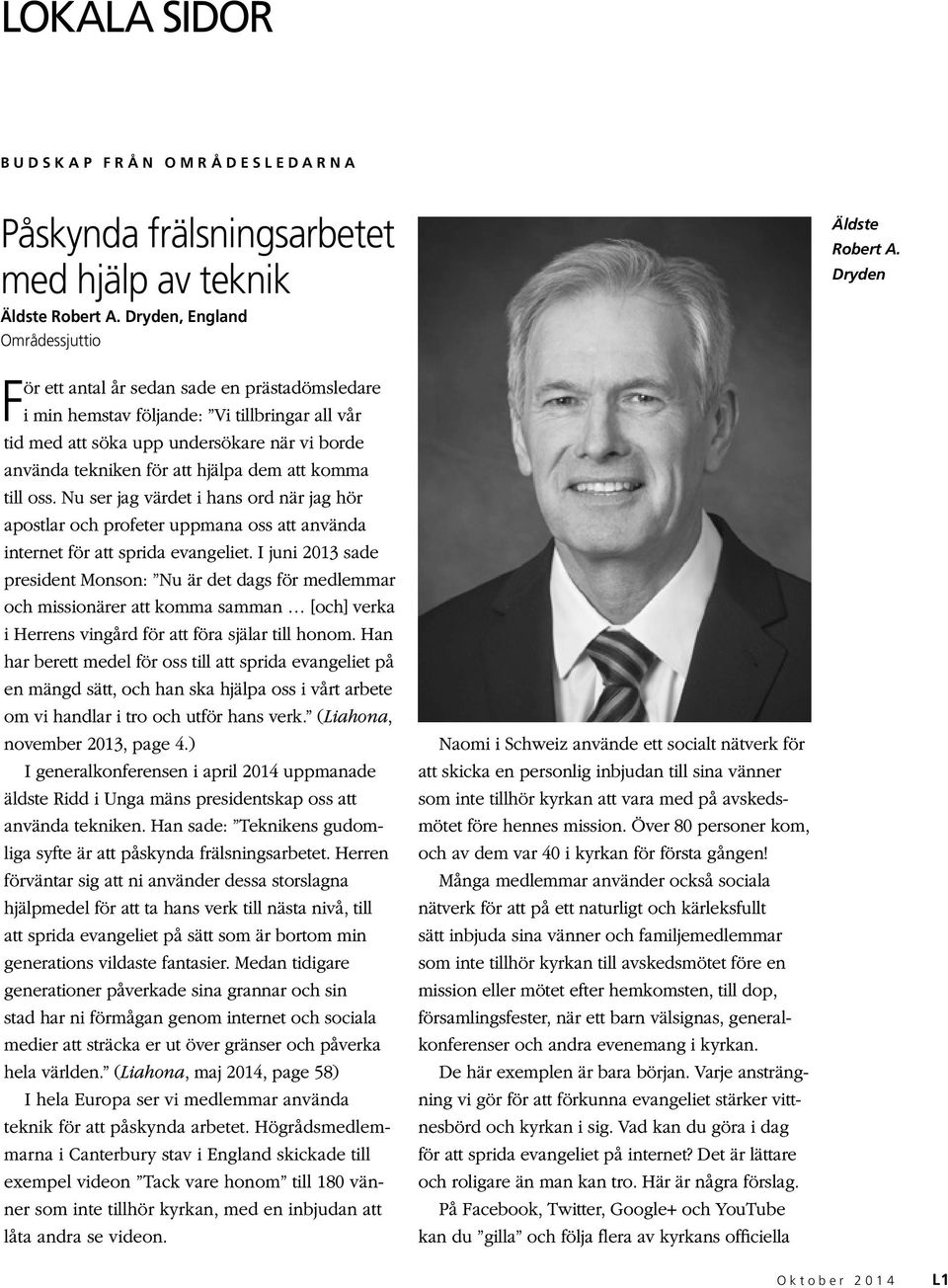 hjälpa dem att komma till oss. Nu ser jag värdet i hans ord när jag hör apostlar och profeter uppmana oss att använda internet för att sprida evangeliet.
