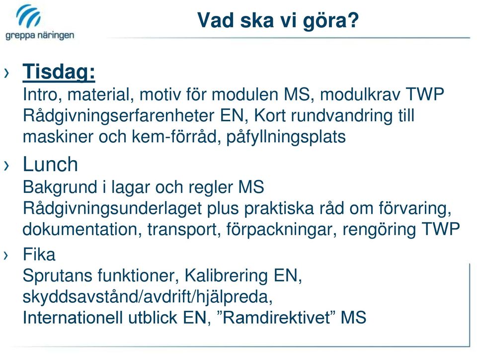 till maskiner och kem-förråd, påfyllningsplats Lunch Bakgrund i lagar och regler MS Rådgivningsunderlaget