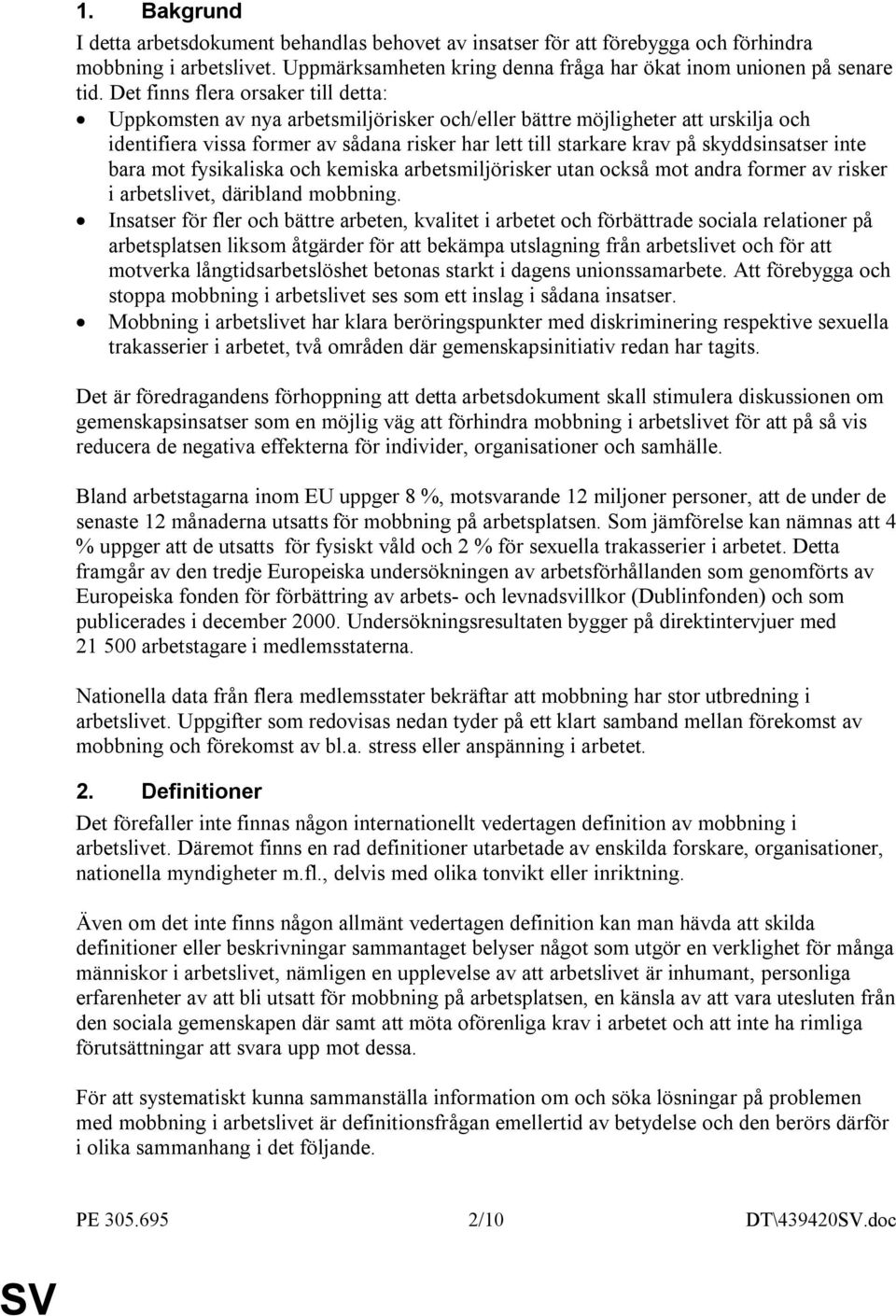 skyddsinsatser inte bara mot fysikaliska och kemiska arbetsmiljörisker utan också mot andra former av risker i arbetslivet, däribland mobbning.