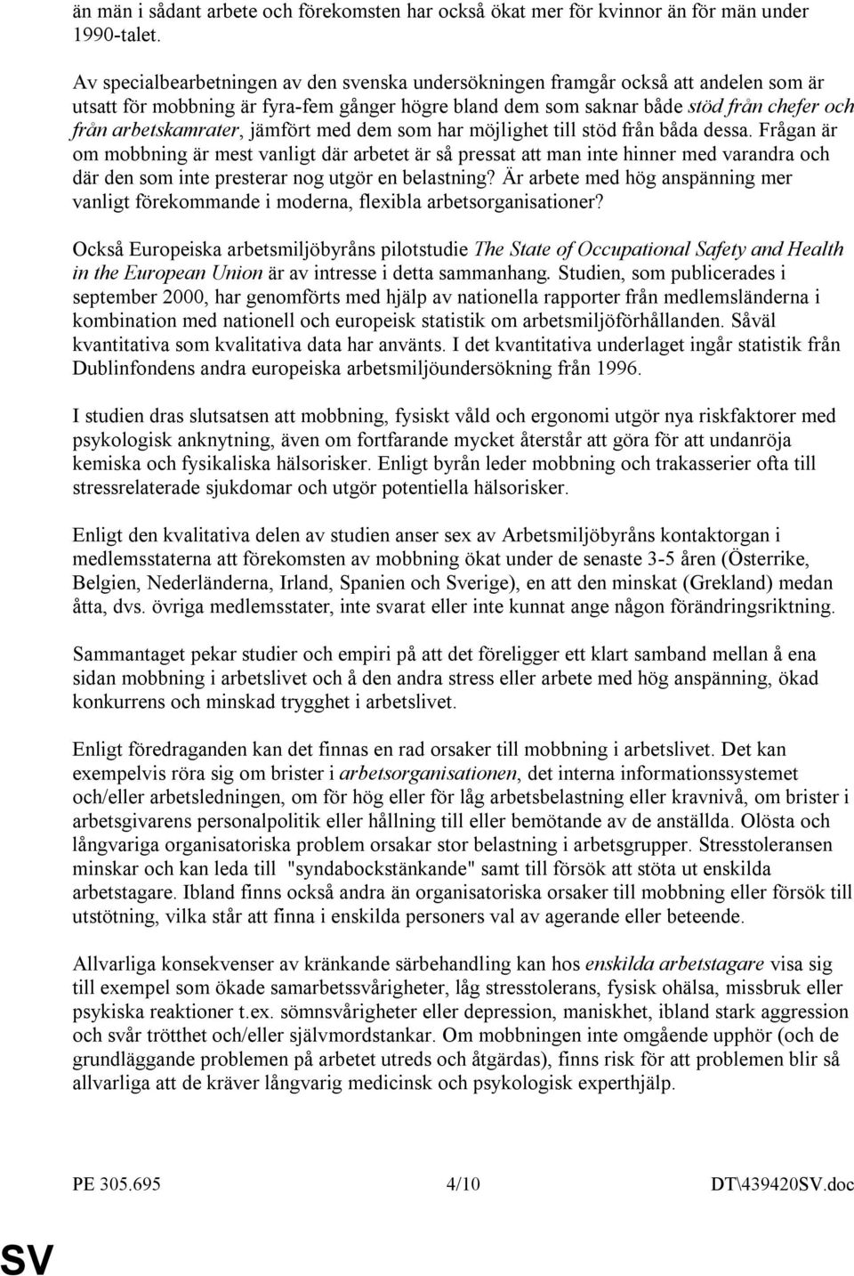 jämfört med dem som har möjlighet till stöd från båda dessa.