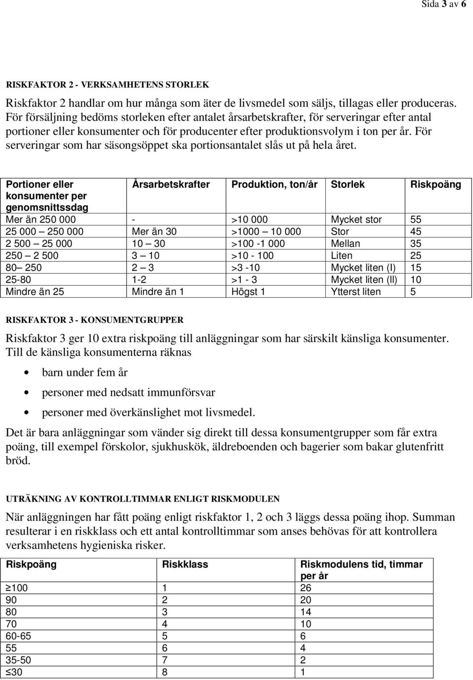 För serveringar som har säsongsöppet ska portionsantalet slås ut på hela året.