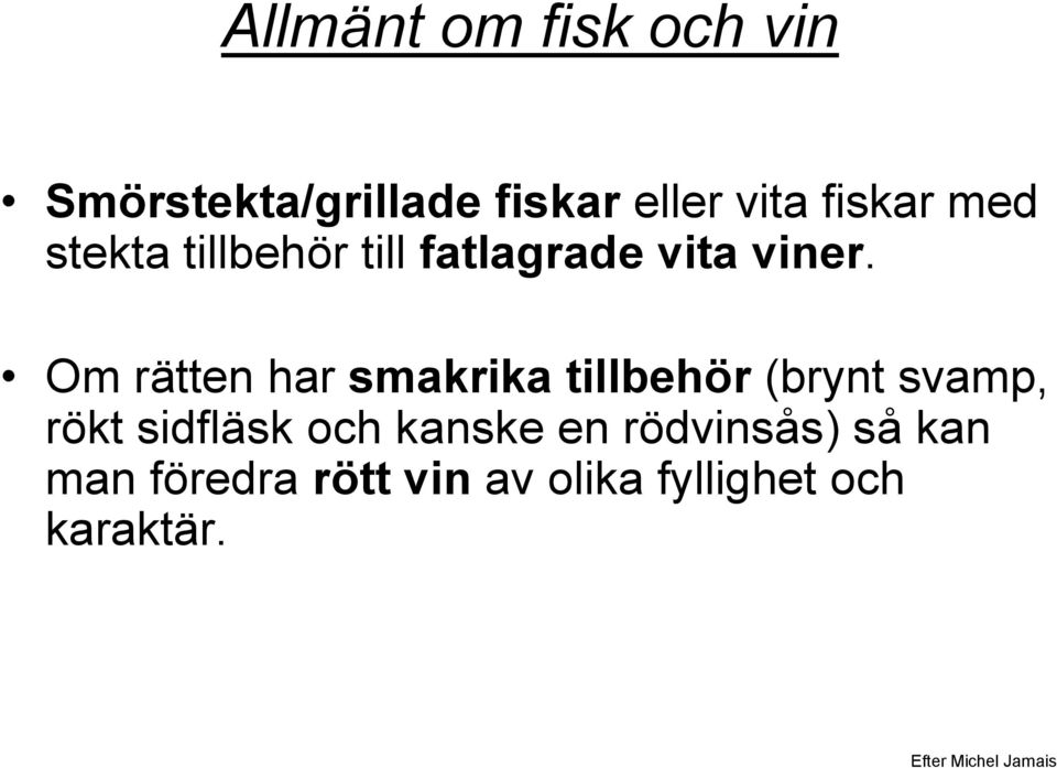 Om rätten har smakrika tillbehör (brynt svamp, rökt sidfläsk och