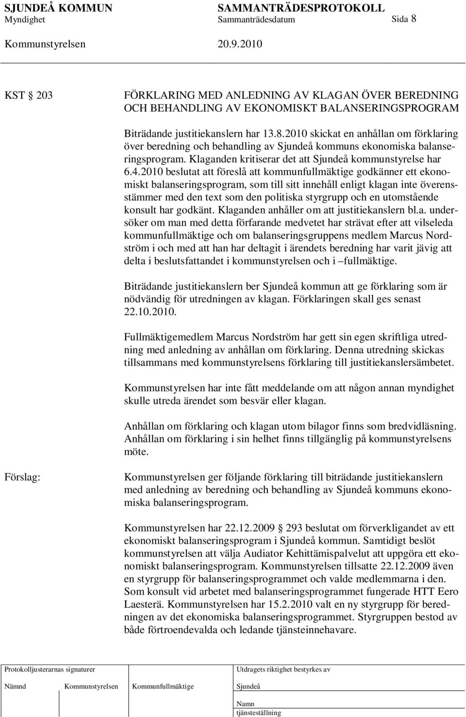 2010 beslutat att föreslå att kommunfullmäktige godkänner ett ekonomiskt balanseringsprogram, som till sitt innehåll enligt klagan inte överensstämmer med den text som den politiska styrgrupp och en