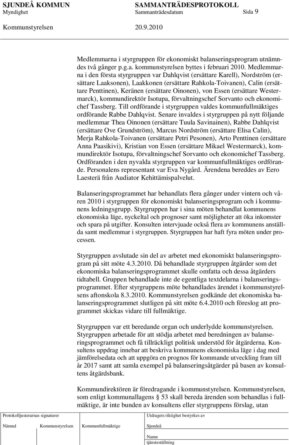Oinonen), von Essen (ersättare Westermarck), kommundirektör Isotupa, förvaltningschef Sorvanto och ekonomichef Tassberg.