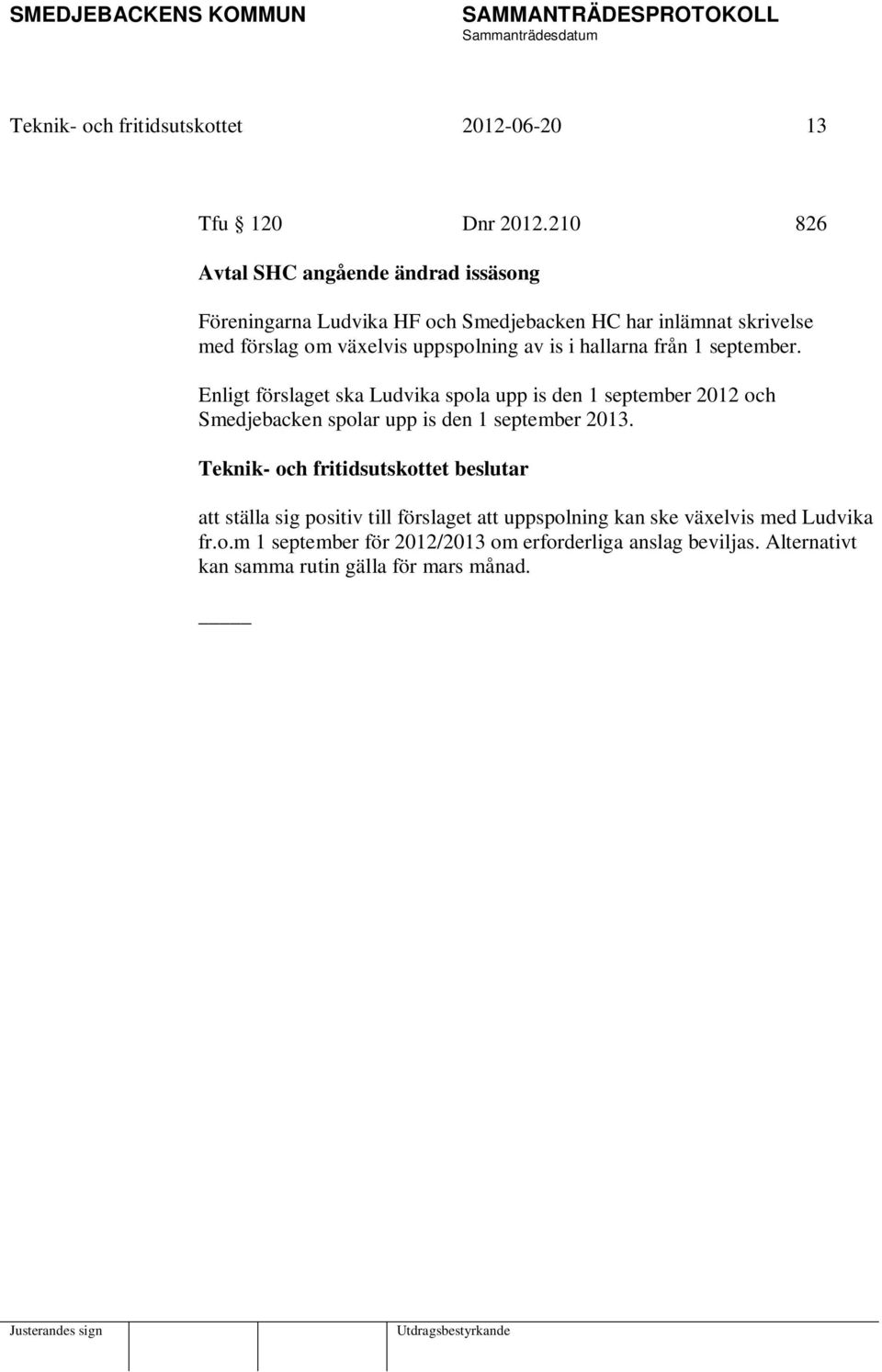 uppspolning av is i hallarna från 1 september.