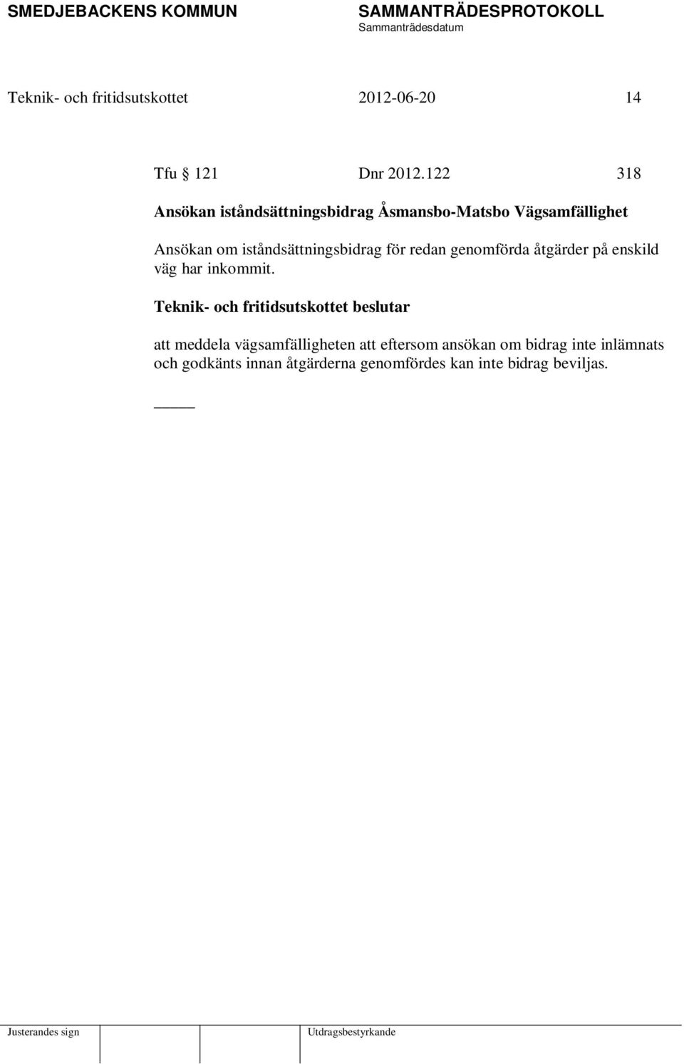 iståndsättningsbidrag för redan genomförda åtgärder på enskild väg har inkommit.