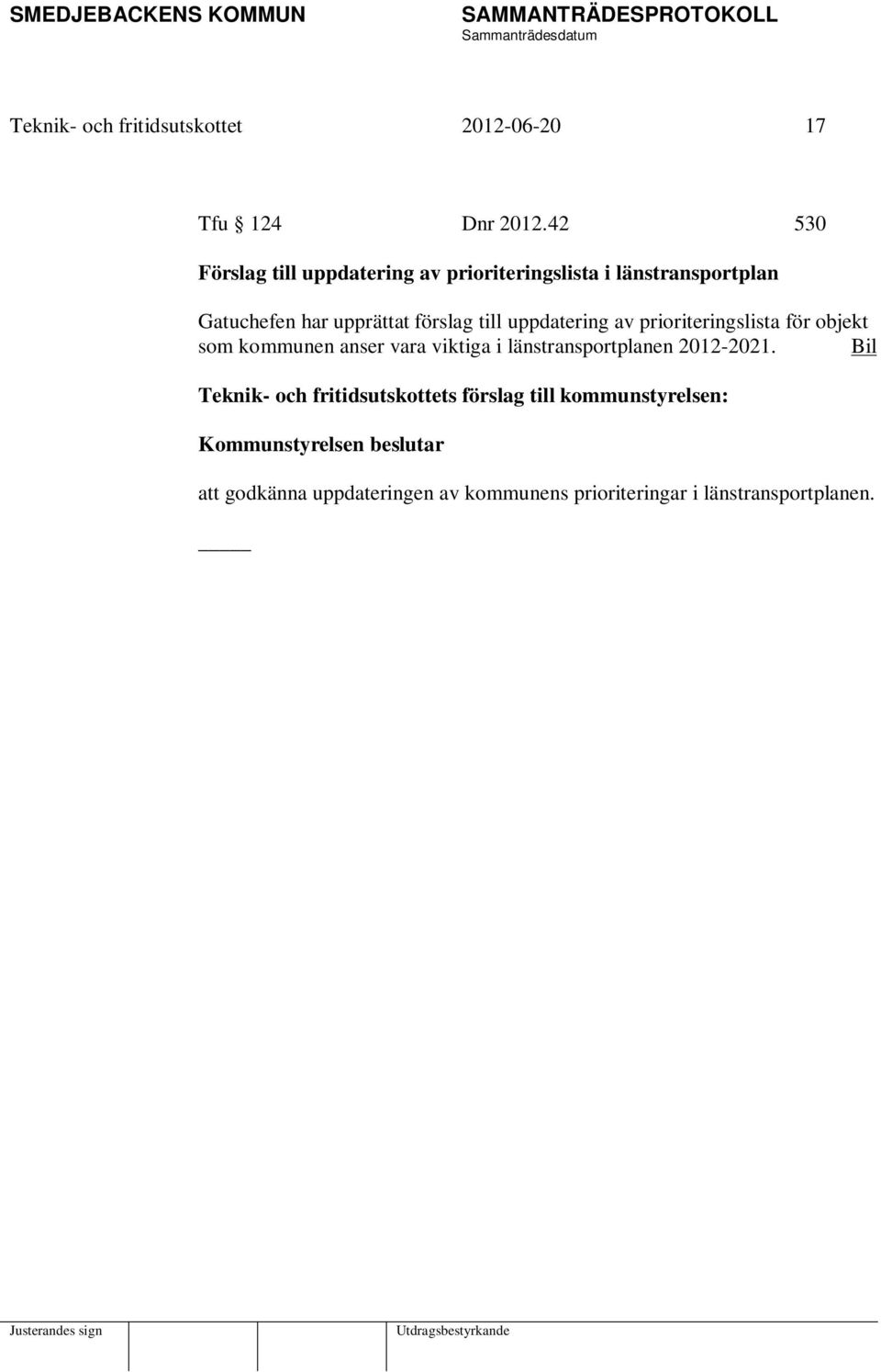 uppdatering av prioriteringslista för objekt som kommunen anser vara viktiga i länstransportplanen 2012-2021.