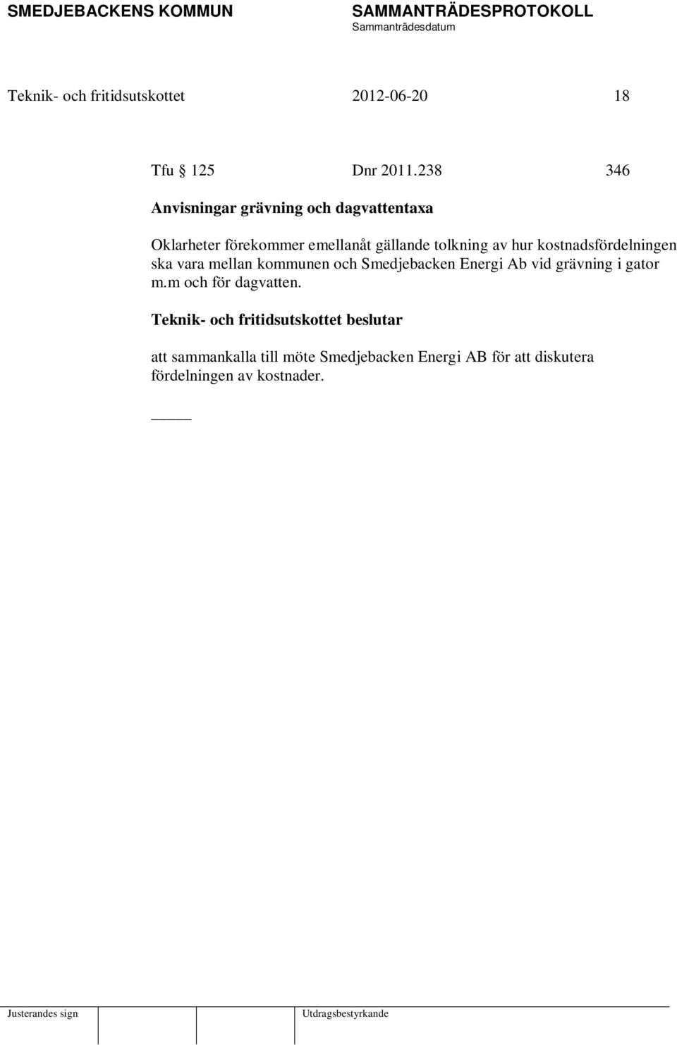 tolkning av hur kostnadsfördelningen ska vara mellan kommunen och Smedjebacken Energi Ab vid