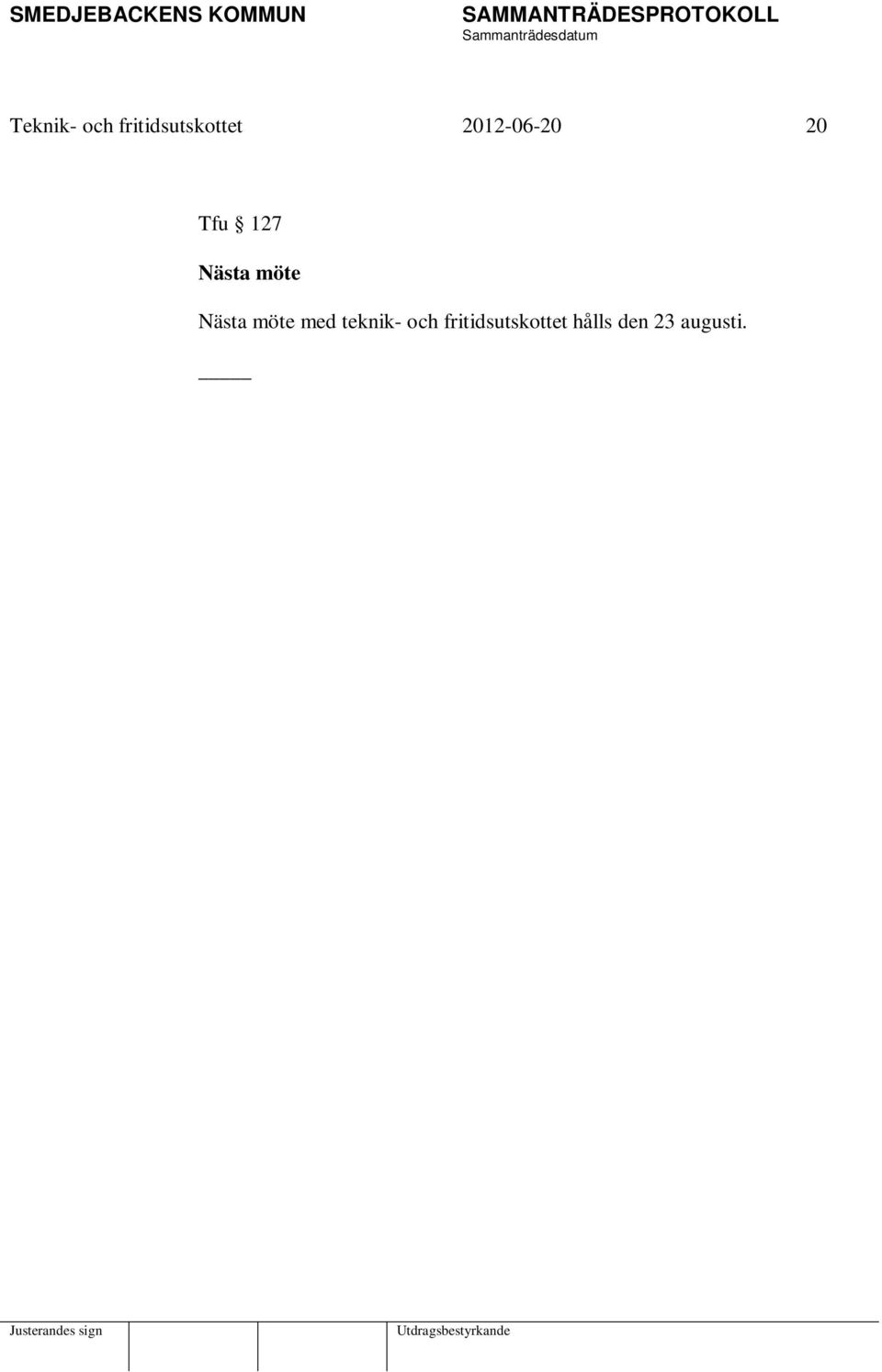 möte Nästa möte med teknik- och