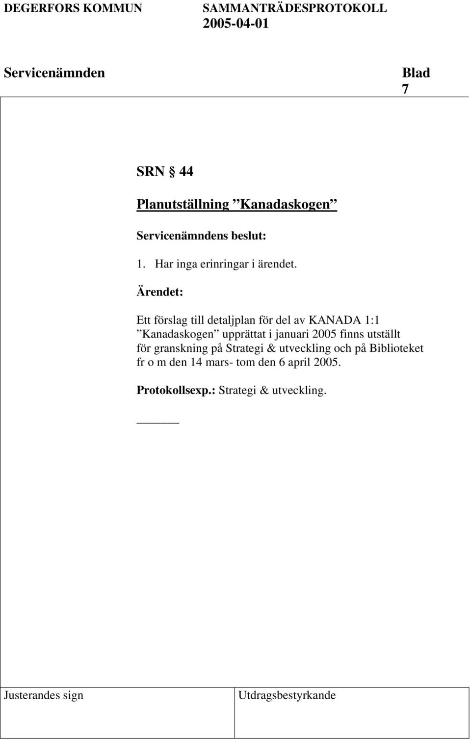 januari 2005 finns utställt för granskning på Strategi & utveckling och på