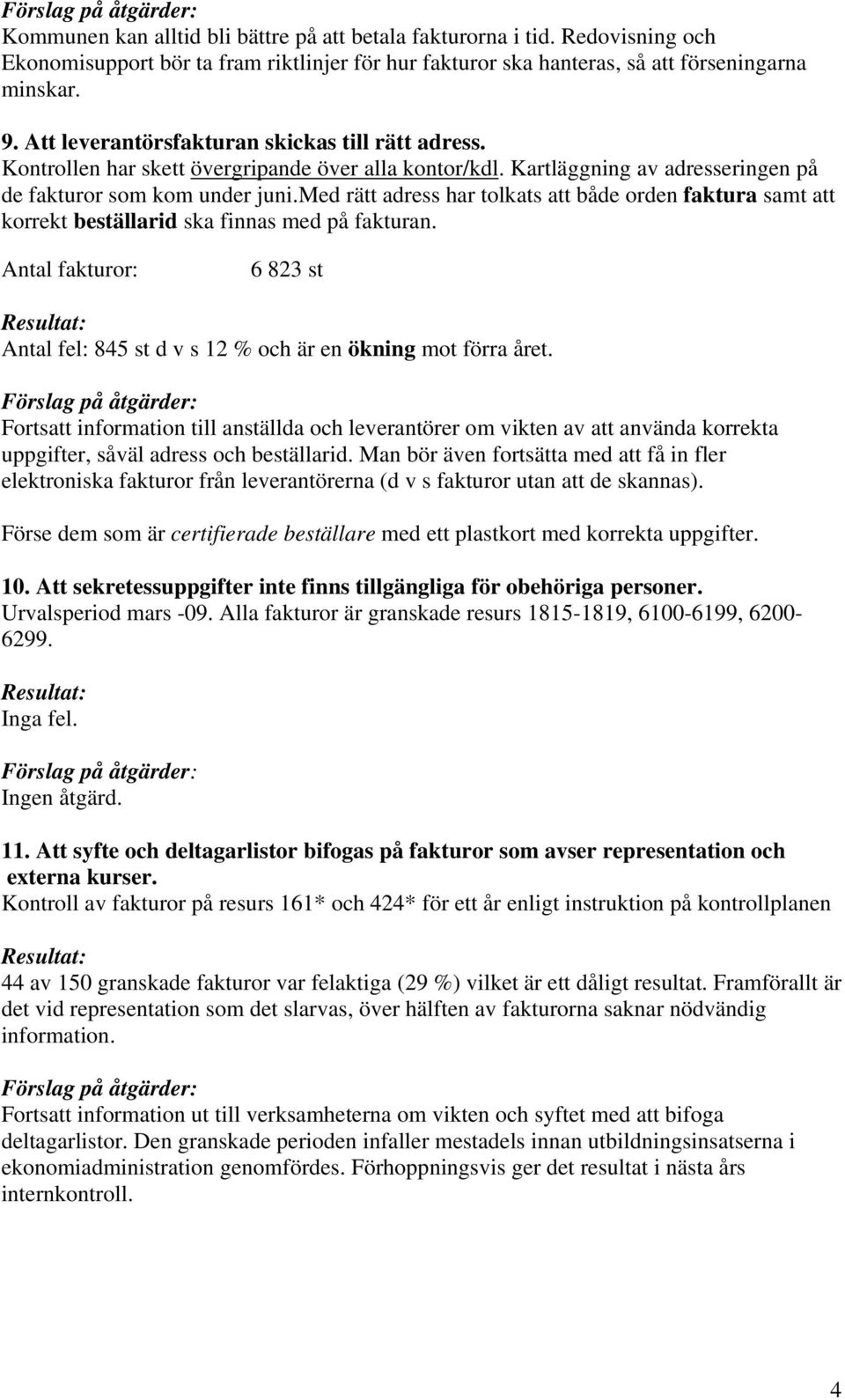 med rätt adress har tolkats att både orden faktura samt att korrekt beställarid ska finnas med på fakturan.