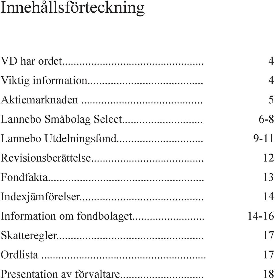 .. 9-11 Revisionsberättelse... 12 Fondfakta... 13 Indexjämförelser.